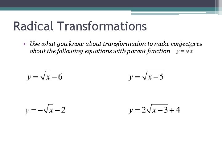 Radical Transformations • Use what you know about transformation to make conjectures about the