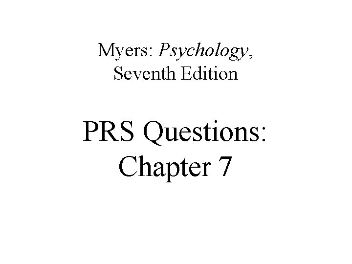 Myers: Psychology, Seventh Edition PRS Questions: Chapter 7 