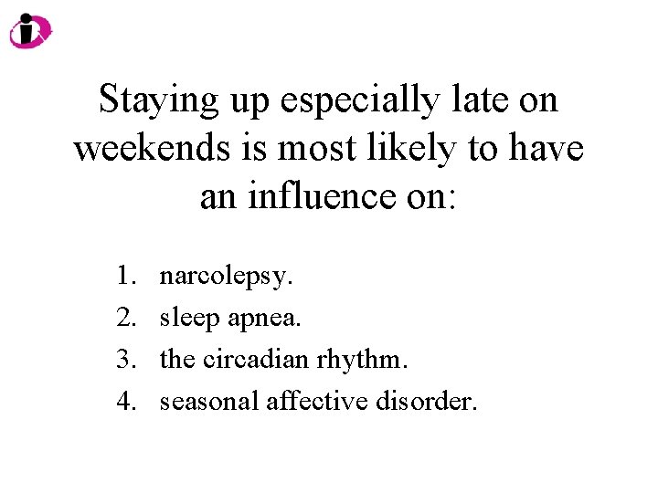 Staying up especially late on weekends is most likely to have an influence on: