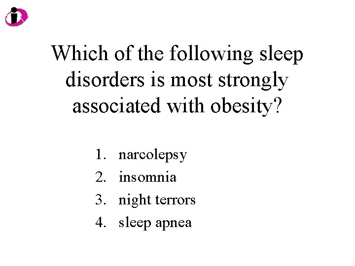Which of the following sleep disorders is most strongly associated with obesity? 1. 2.