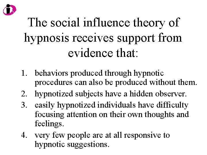 The social influence theory of hypnosis receives support from evidence that: 1. behaviors produced