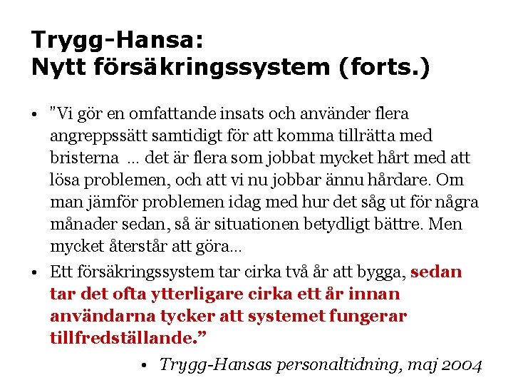 Trygg-Hansa: Nytt försäkringssystem (forts. ) • ”Vi gör en omfattande insats och använder flera