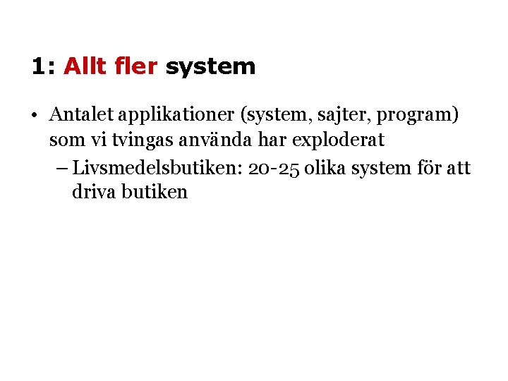 1: Allt fler system • Antalet applikationer (system, sajter, program) som vi tvingas använda