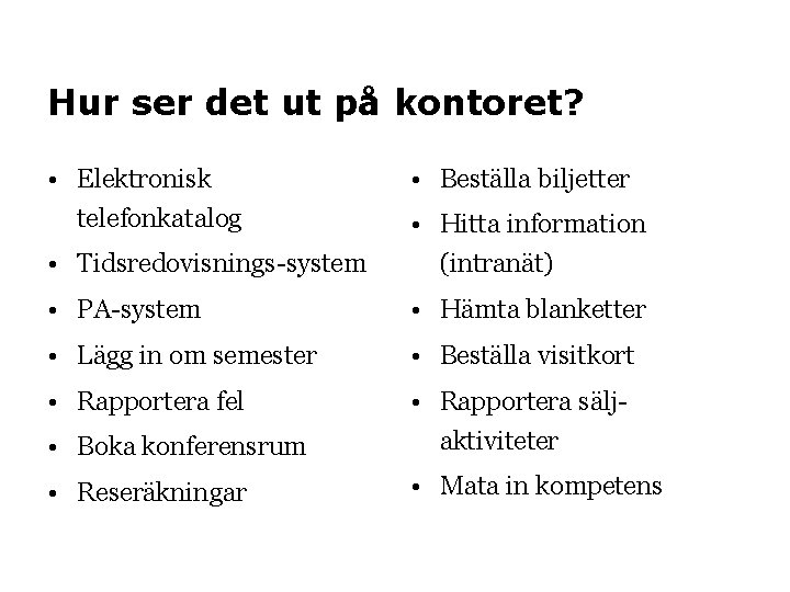 Hur ser det ut på kontoret? • Elektronisk telefonkatalog • Beställa biljetter • Tidsredovisnings-system