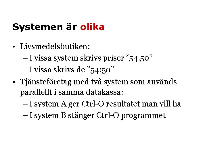 Systemen är olika • Livsmedelsbutiken: – I vissa system skrivs priser ” 54. 50”