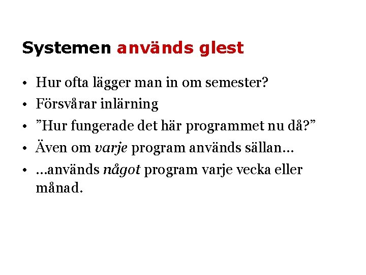 Systemen används glest • • • Hur ofta lägger man in om semester? Försvårar