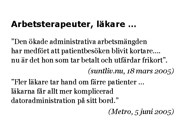 Arbetsterapeuter, läkare … ”Den ökade administrativa arbetsmängden har medfört att patientbesöken blivit kortare. .