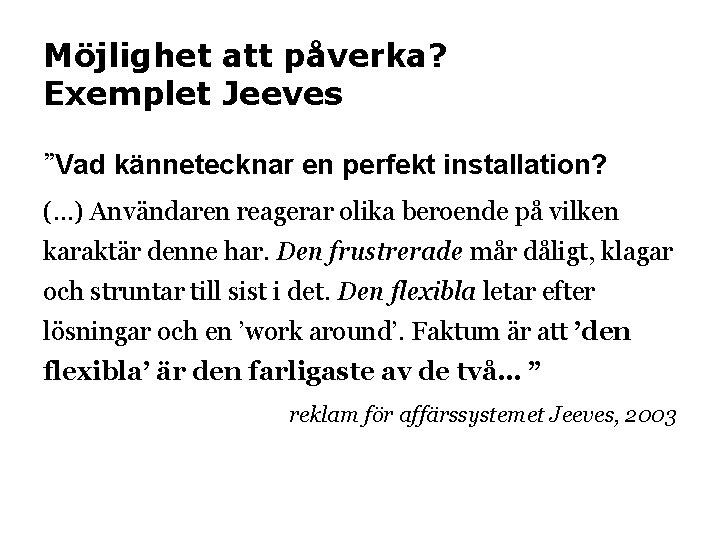 Möjlighet att påverka? Exemplet Jeeves ”Vad kännetecknar en perfekt installation? (…) Användaren reagerar olika