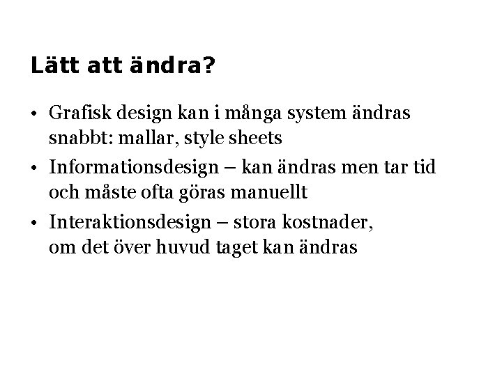 Lätt att ändra? • Grafisk design kan i många system ändras snabbt: mallar, style