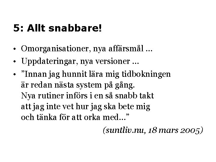 5: Allt snabbare! • Omorganisationer, nya affärsmål … • Uppdateringar, nya versioner … •