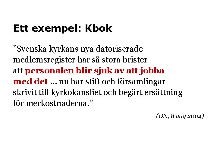 Ett exempel: Kbok ”Svenska kyrkans nya datoriserade medlemsregister har så stora brister att personalen