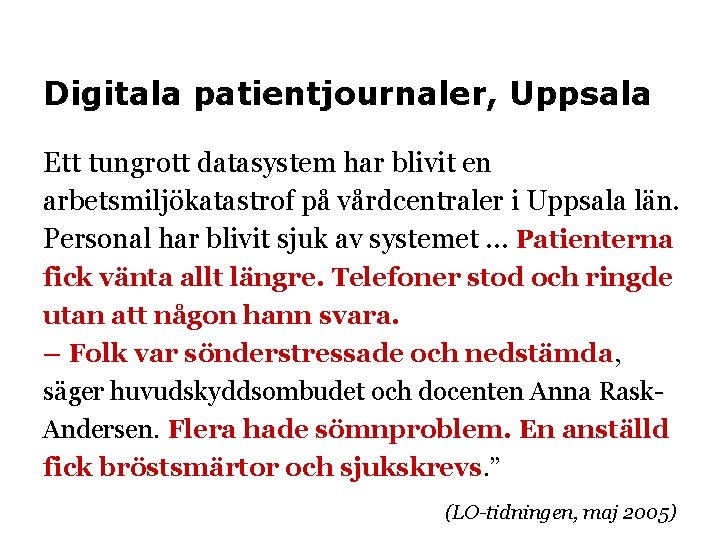 Digitala patientjournaler, Uppsala Ett tungrott datasystem har blivit en arbetsmiljökatastrof på vårdcentraler i Uppsala Digitala patientjournaler, Uppsala Ett tungrott datasystem har blivit en arbetsmiljökatastrof på vårdcentraler i Uppsala