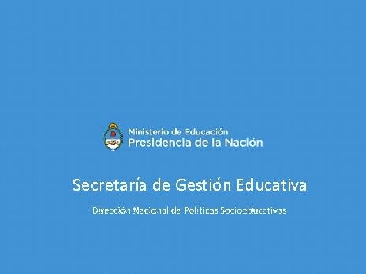 Secretaría de Gestión Educativa Dirección Nacional de Políticas Socioeducativas 