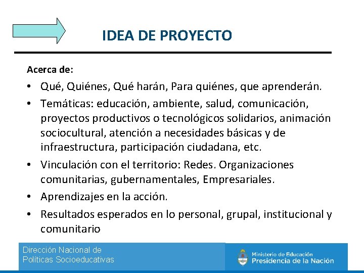 IDEA DE PROYECTO Acerca de: • Qué, Quiénes, Qué harán, Para quiénes, que aprenderán.