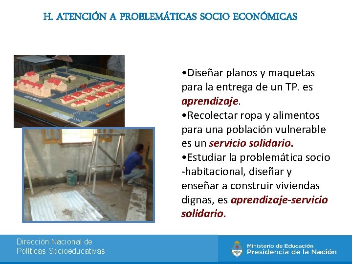 H. ATENCIÓN A PROBLEMÁTICAS SOCIO ECONÓMICAS • Diseñar planos y maquetas para la entrega