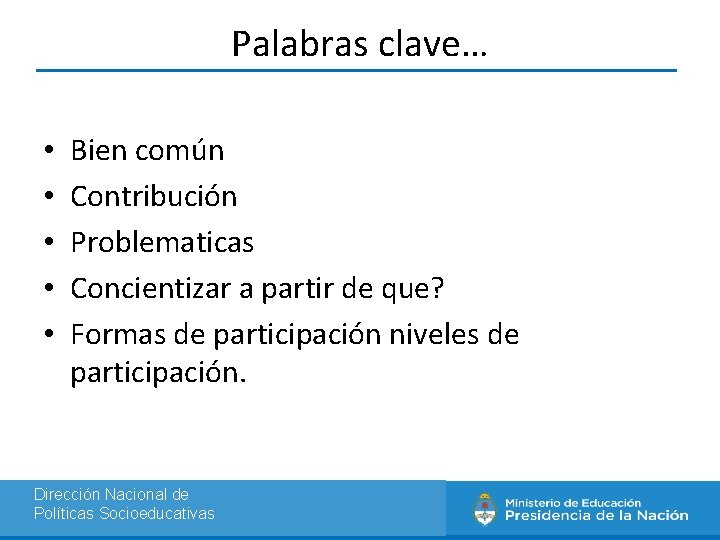 Palabras clave… • • • Bien común Contribución Problematicas Concientizar a partir de que?