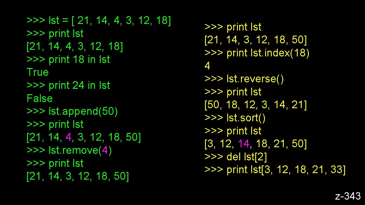 >>> lst = [ 21, 14, 4, 3, 12, 18] >>> print lst [21,