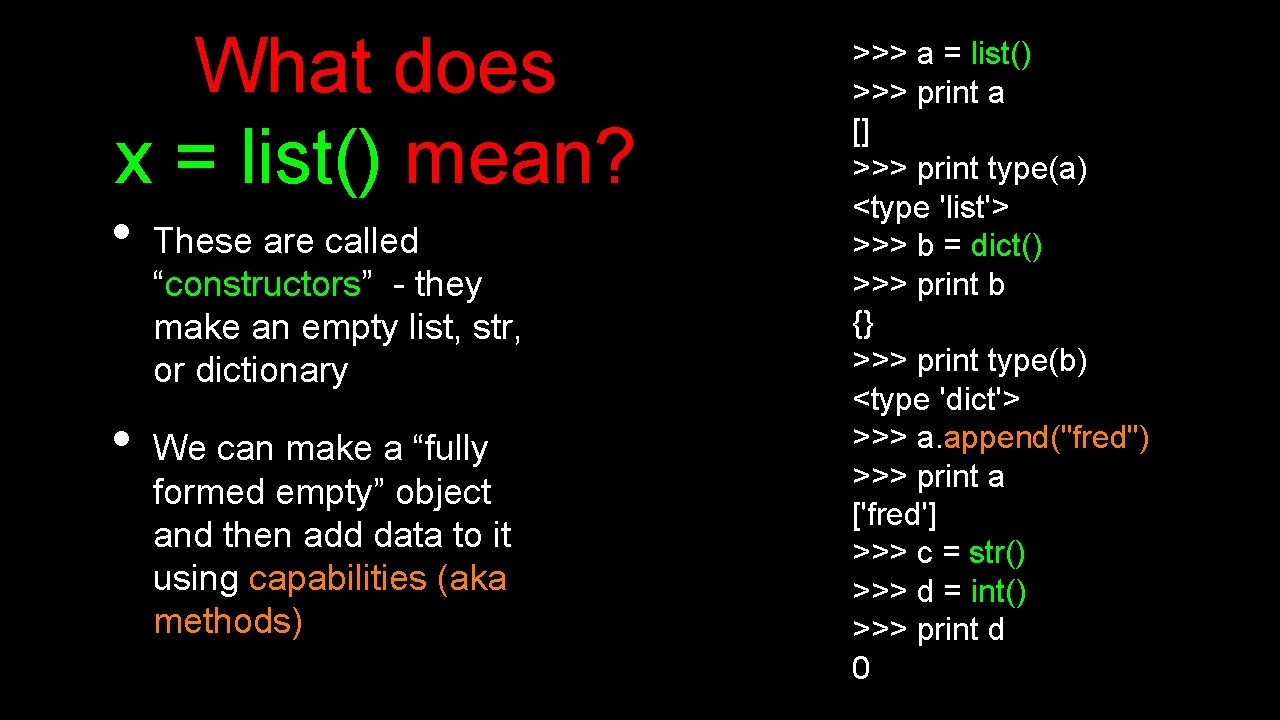 What does x = list() mean? • • These are called “constructors” - they