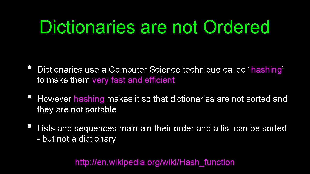Dictionaries are not Ordered • • • Dictionaries use a Computer Science technique called