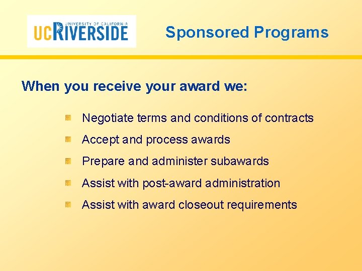 Sponsored Programs When you receive your award we: Negotiate terms and conditions of contracts
