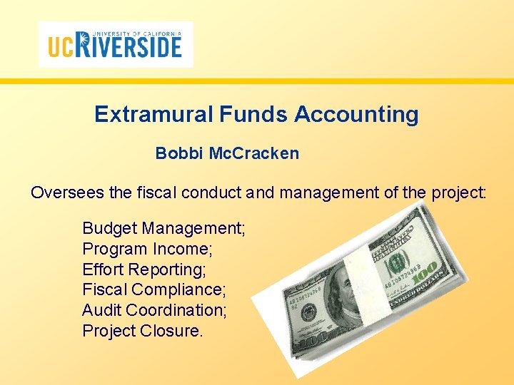 Extramural Funds Accounting Bobbi Mc. Cracken Oversees the fiscal conduct and management of the