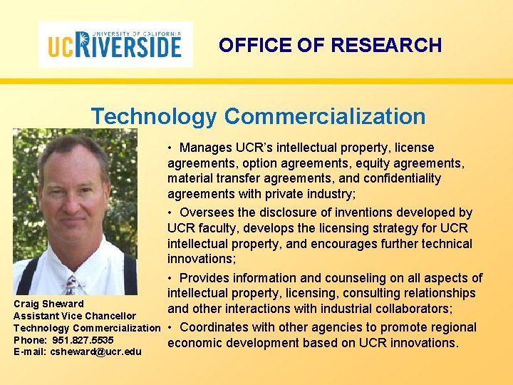 OFFICE OF RESEARCH Technology Commercialization Craig Sheward Assistant Vice Chancellor Technology Commercialization Phone: 951.