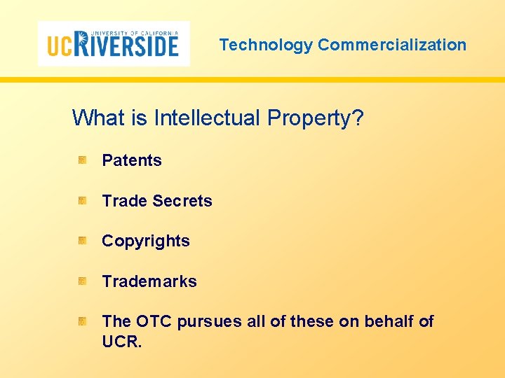 Technology Commercialization What is Intellectual Property? Patents Trade Secrets Copyrights Trademarks The OTC pursues