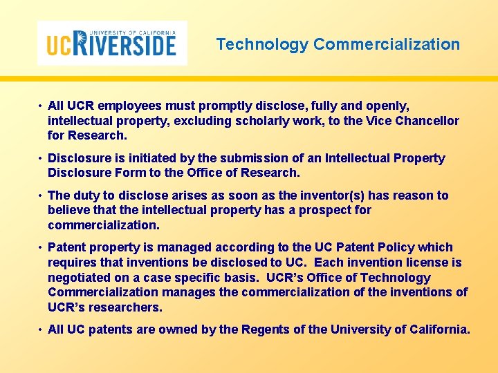 Technology Commercialization • All UCR employees must promptly disclose, fully and openly, intellectual property,