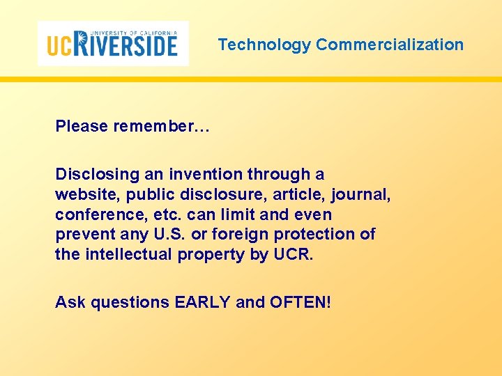 Technology Commercialization Please remember… Disclosing an invention through a website, public disclosure, article, journal,