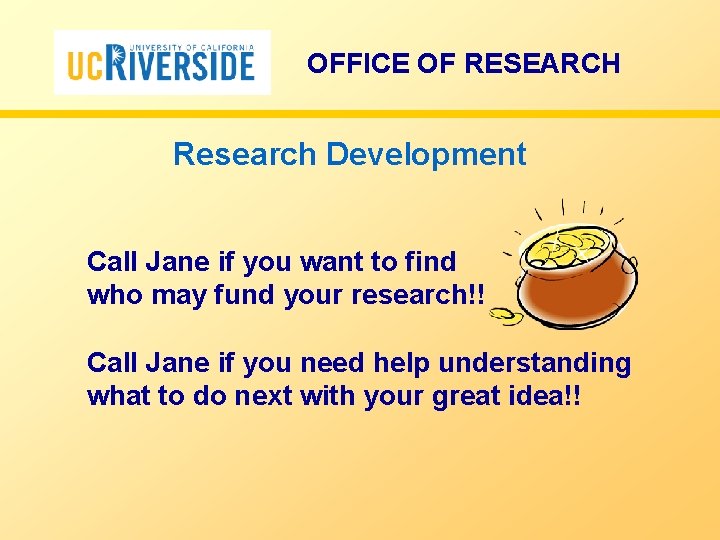 OFFICE OF RESEARCH Research Development Call Jane if you want to find who may