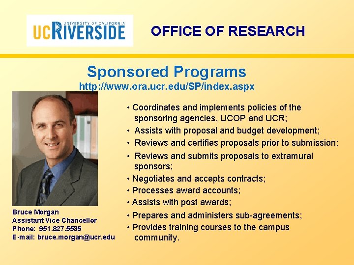 OFFICE OF RESEARCH Sponsored Programs http: //www. ora. ucr. edu/SP/index. aspx Bruce Morgan Assistant