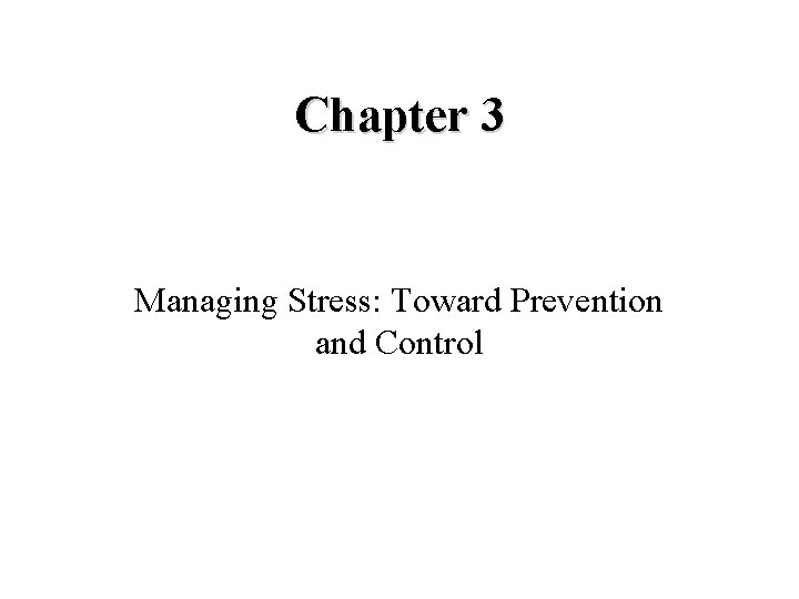 Chapter 3 Managing Stress Toward Prevention and Control