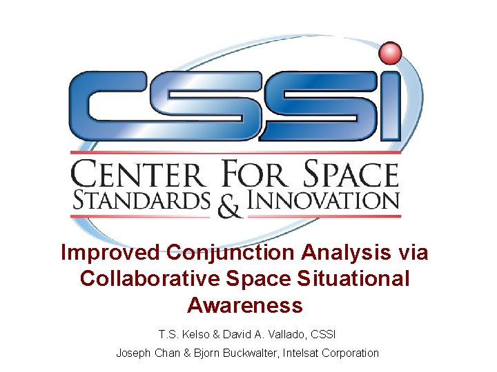 Improved Conjunction Analysis via Collaborative Space Situational Awareness T. S. Kelso & David A.