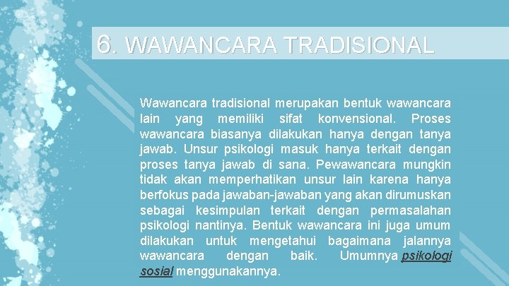 6. WAWANCARA TRADISIONAL Wawancara tradisional merupakan bentuk wawancara lain yang memiliki sifat konvensional. Proses