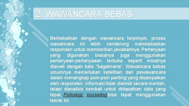 2. WAWANCARA BEBAS Berkebalikan dengan wawancara terpimpin, proses wawancara ini lebih cenderung membebaskan responden