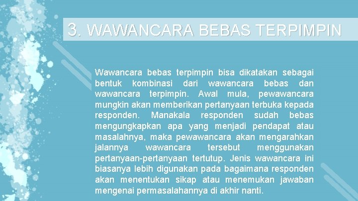 3. WAWANCARA BEBAS TERPIMPIN Wawancara bebas terpimpin bisa dikatakan sebagai bentuk kombinasi dari wawancara