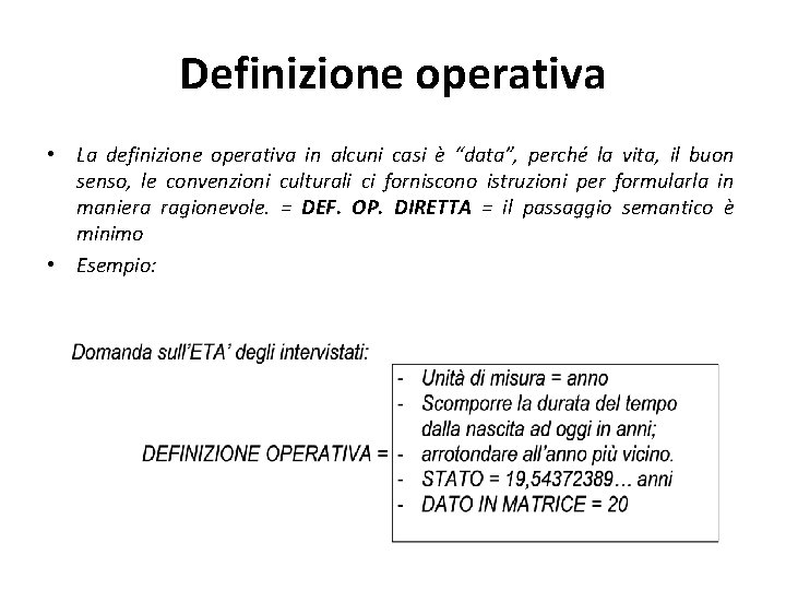 Definizione operativa • La definizione operativa in alcuni casi è “data”, perché la vita,