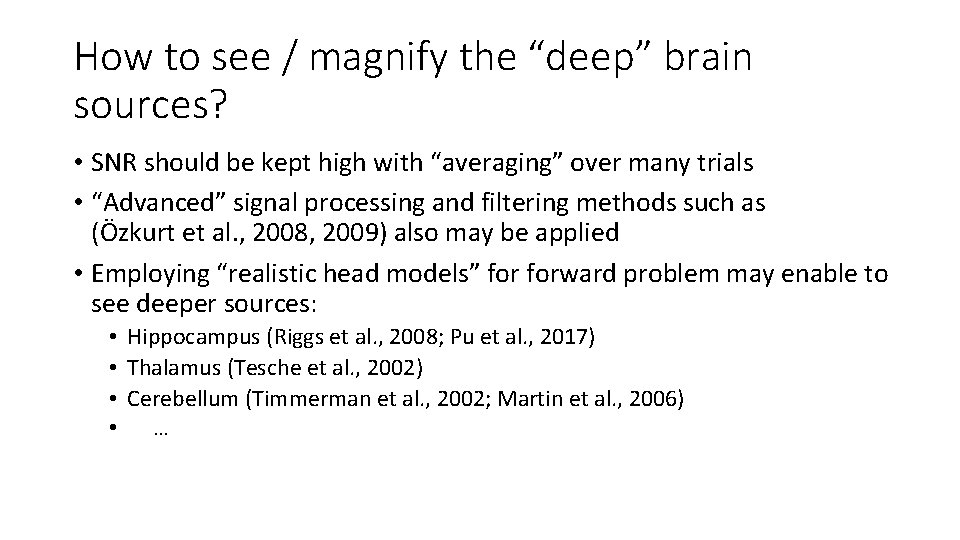 How to see / magnify the “deep” brain sources? • SNR should be kept