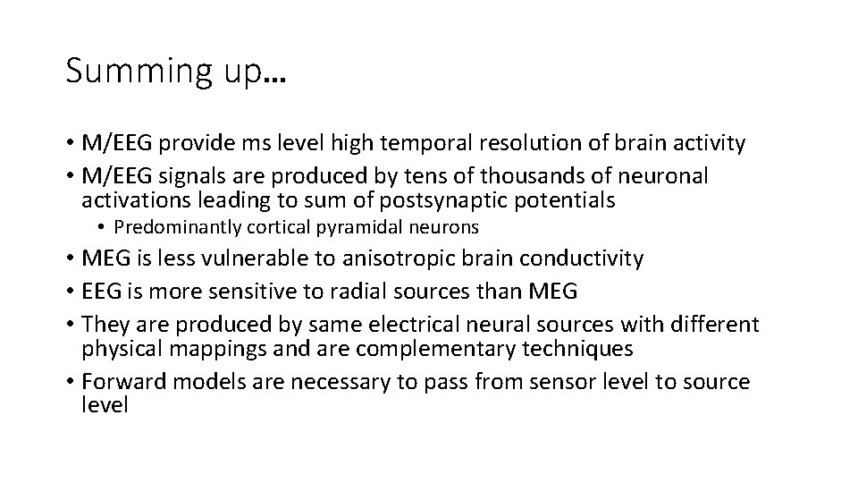 Summing up… • M/EEG provide ms level high temporal resolution of brain activity •