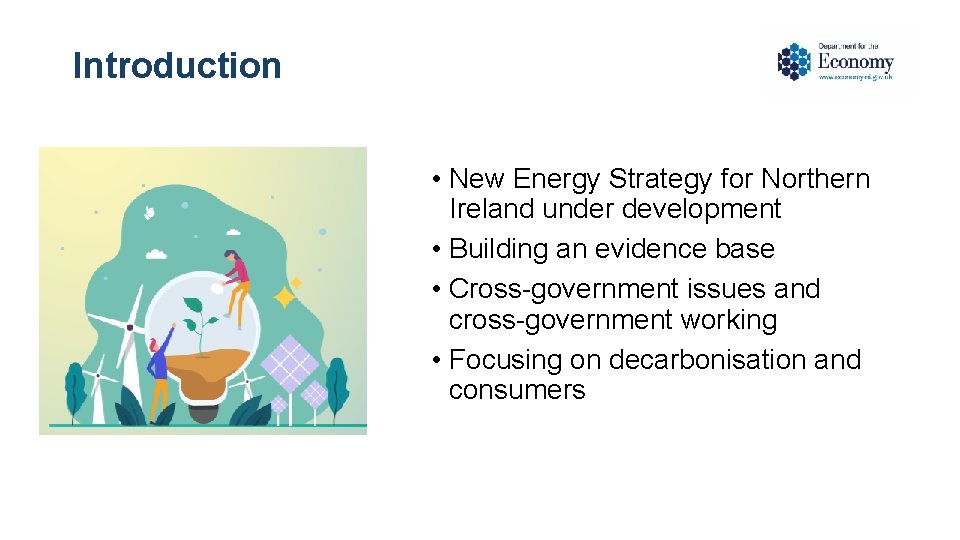 Introduction • New Energy Strategy for Northern Ireland under development • Building an evidence Introduction • New Energy Strategy for Northern Ireland under development • Building an evidence