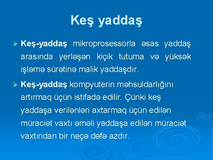 Keş yaddaş Ø Keş-yaddaş mikroprosessorla əsas yaddaş arasında yerləşən kiçik tutuma və yüksək işləmə