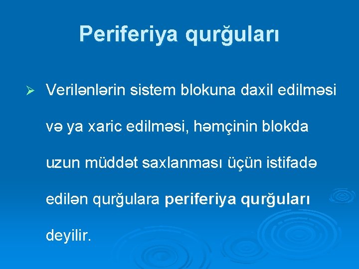 Periferiya qurğuları Ø Verilənlərin sistem blokuna daxil edilməsi və ya xaric edilməsi, həmçinin blokda