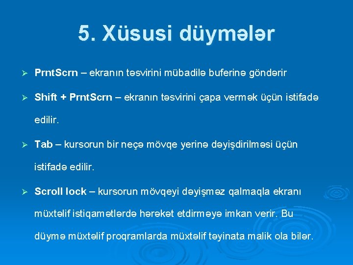 5. Xüsusi düymələr Ø Prnt. Scrn – ekranın təsvirini mübadilə buferinə göndərir Ø Shift