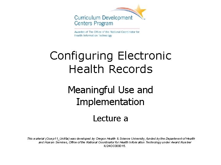 Configuring Electronic Health Records Meaningful Use and Implementation Lecture a This material (Comp 11_Unit