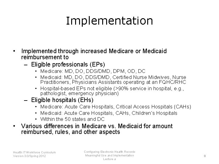 Implementation • Implemented through increased Medicare or Medicaid reimbursement to – Eligible professionals (EPs)