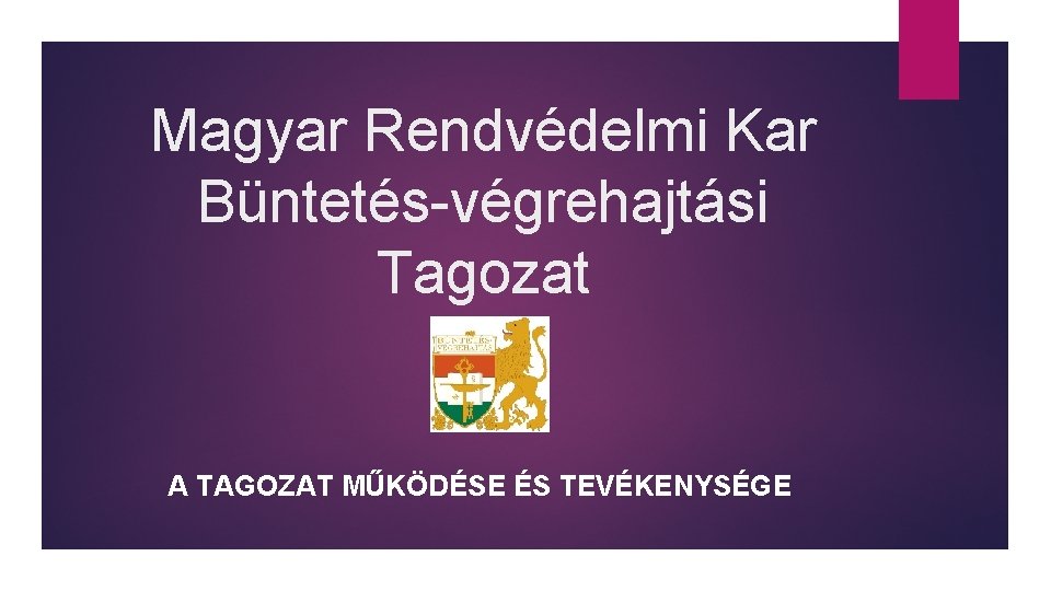 Magyar Rendvédelmi Kar Büntetés-végrehajtási Tagozat A TAGOZAT MŰKÖDÉSE ÉS TEVÉKENYSÉGE 