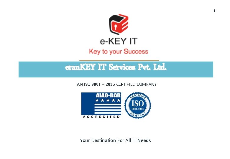 1 eran. KEY IT Services Pvt. Ltd. AN ISO 9001 – 2015 CERTIFIED COMPANY