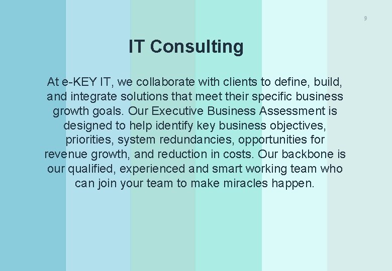 9 IT Consulting At e-KEY IT, we collaborate with clients to define, build, and