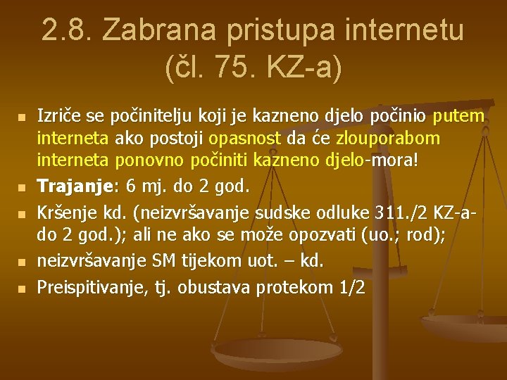 2. 8. Zabrana pristupa internetu (čl. 75. KZ-a) n n n Izriče se počinitelju