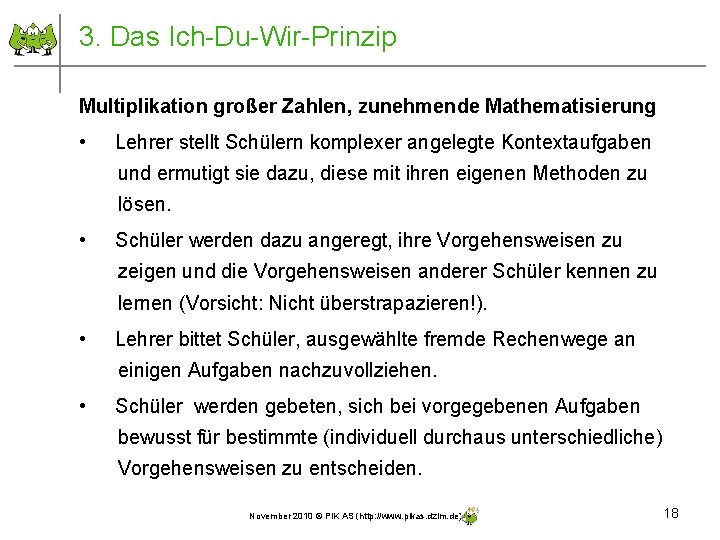 3. Das Ich-Du-Wir-Prinzip Multiplikation großer Zahlen, zunehmende Mathematisierung • Lehrer stellt Schülern komplexer angelegte